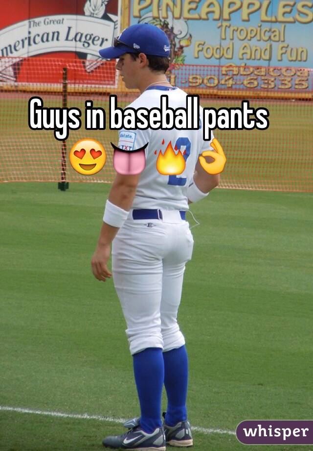 Guys in baseball pants 
😍👅🔥👌