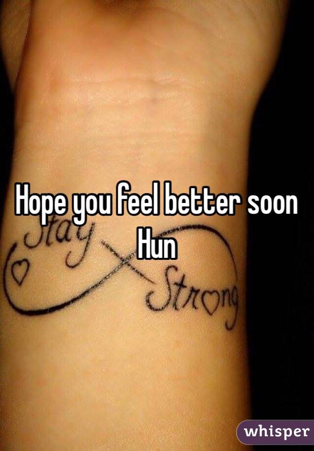 Hope you feel better soon Hun 