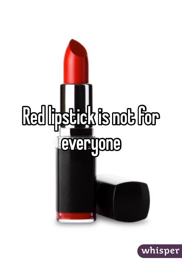 red lipstick is not for everyone