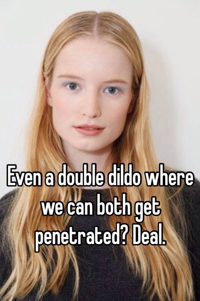 Even A Double Dildo Where We Can Both Get Penetrated Deal