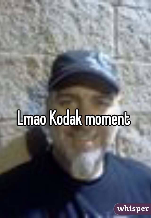 Lmao Kodak moment 