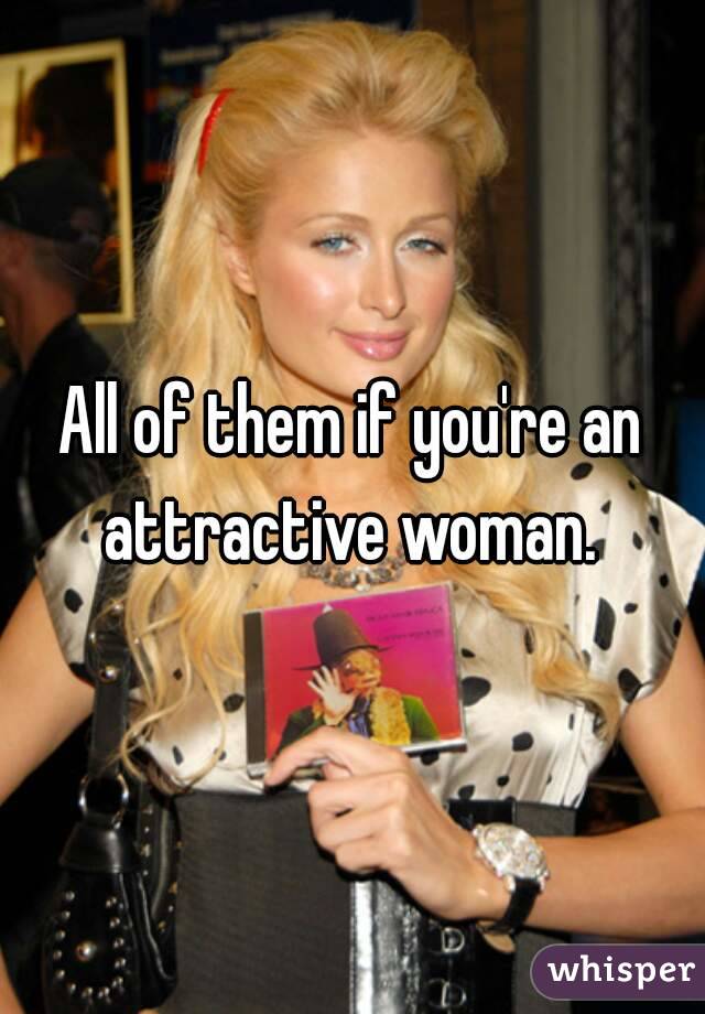 All of them if you're an attractive woman. 