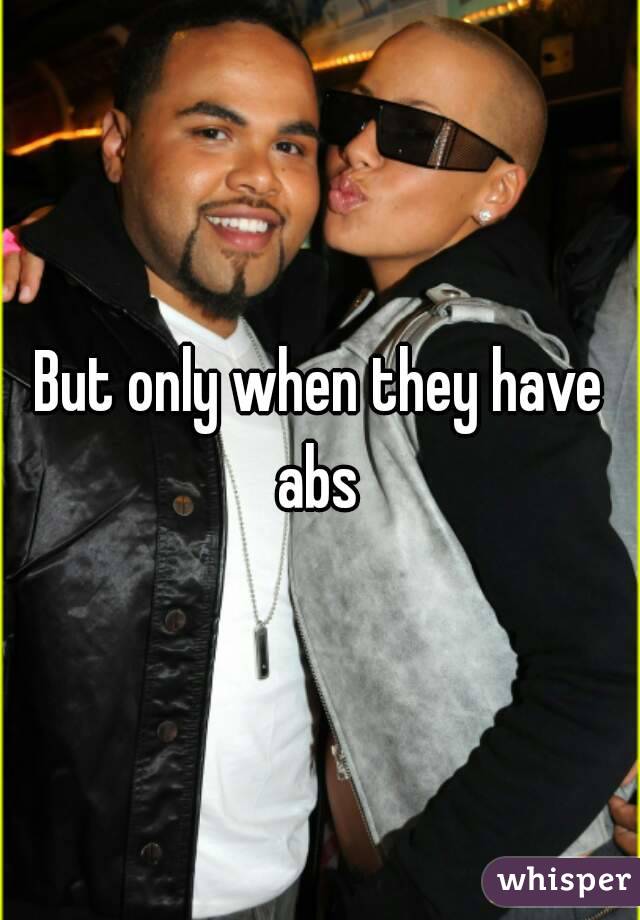 But only when they have abs 