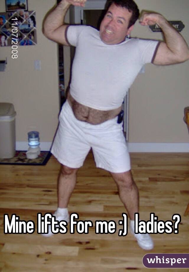 Mine lifts for me ;)  ladies?