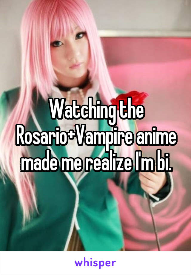 Watching the Rosario+Vampire anime made me realize I'm bi.