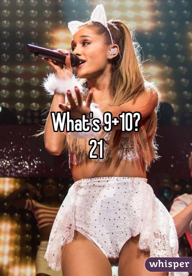 What's 9+10?
21