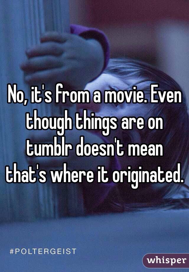 No, it's from a movie. Even though things are on tumblr doesn't mean that's where it originated.