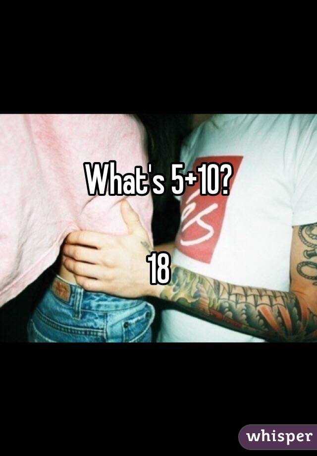 What's 5+10?

18