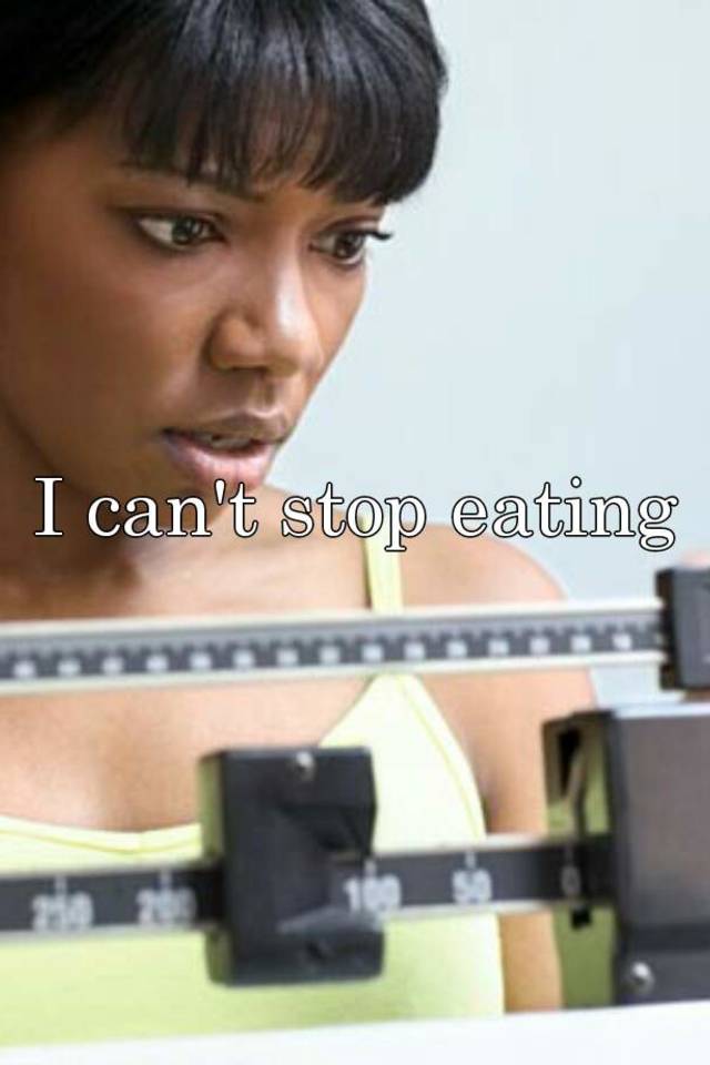 i-can-t-stop-eating