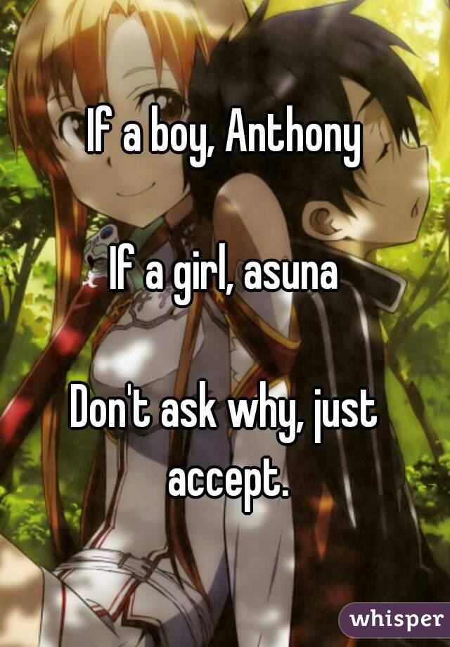If a boy, Anthony

If a girl, asuna

Don't ask why, just accept.
