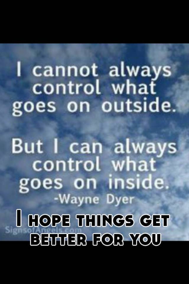 i-hope-things-get-better-for-you