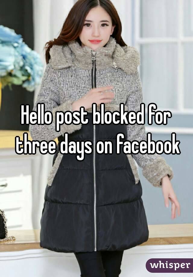 Hello post blocked for three days on facebook