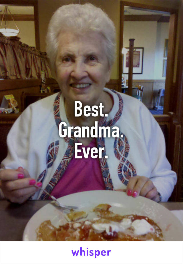 Best.
Grandma.
Ever.