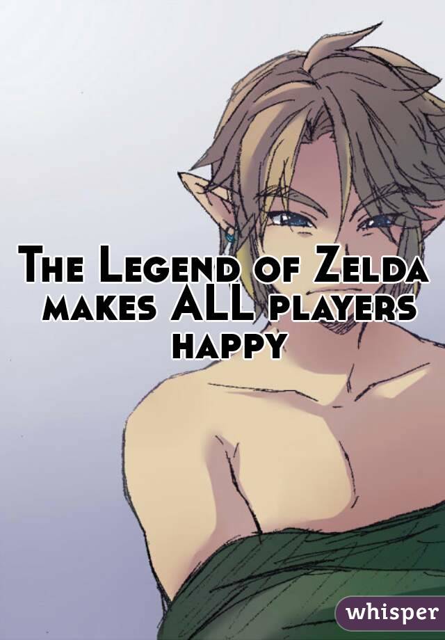 The Legend of Zelda makes ALL players happy
