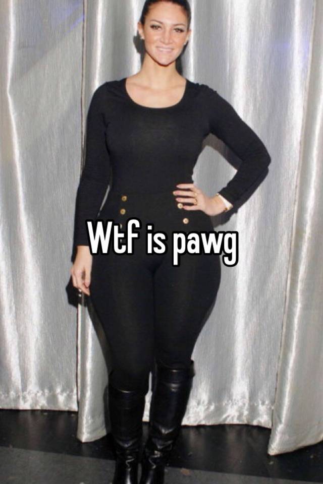 Wtf Is Pawg