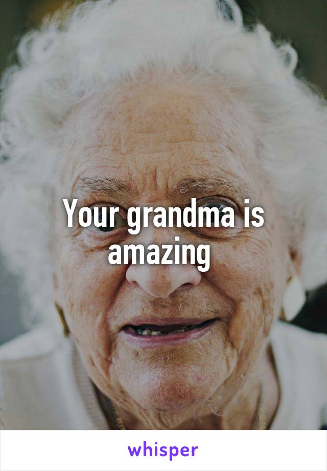 Your grandma is amazing 