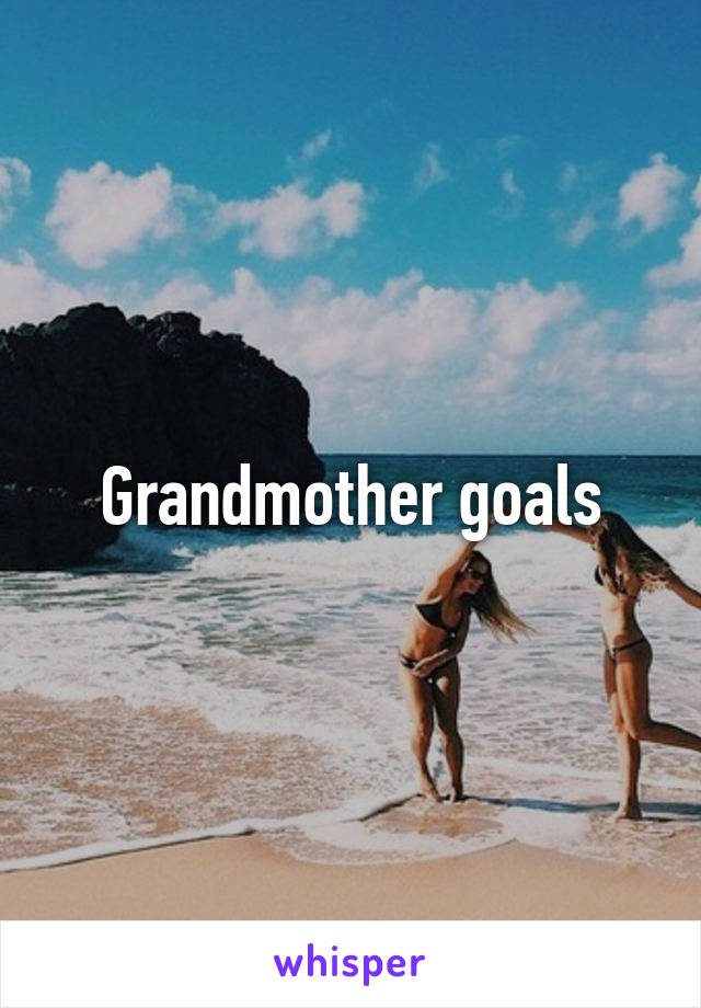 Grandmother goals