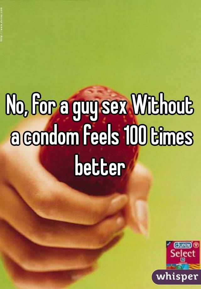 Is Sex Better Without A Condom 86