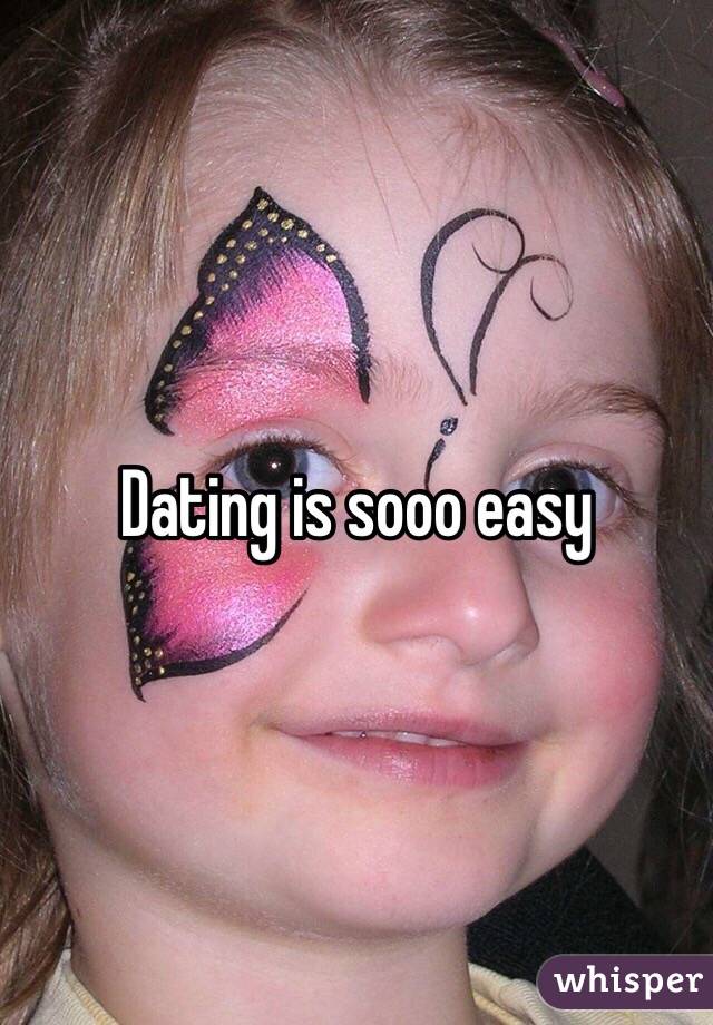 Dating is sooo easy