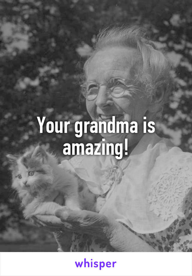 Your grandma is amazing!
