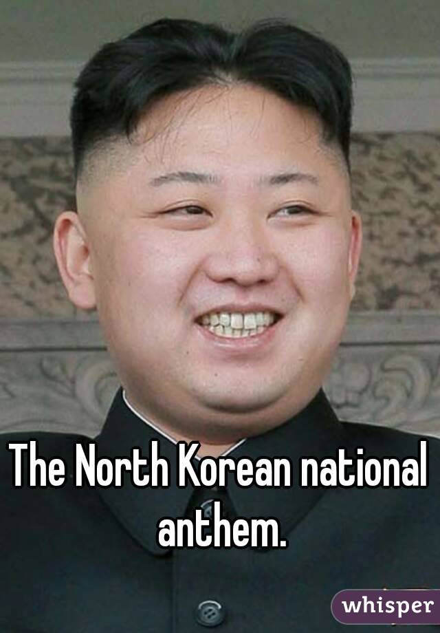 The North Korean national anthem.