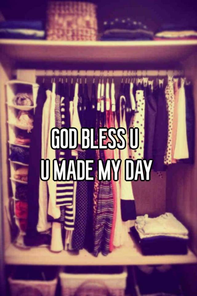 god-bless-u-u-made-my-day