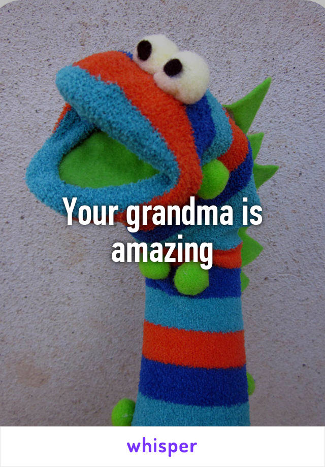Your grandma is amazing