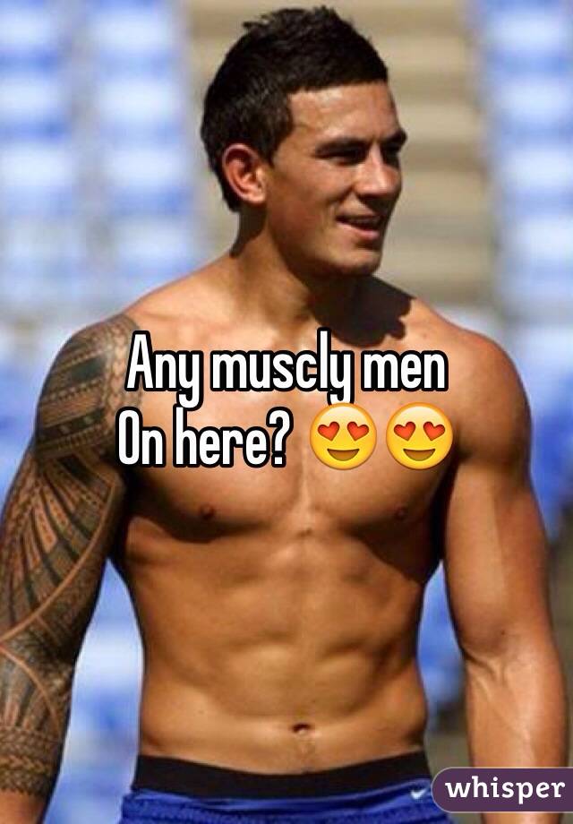 Any muscly men
On here? 😍😍