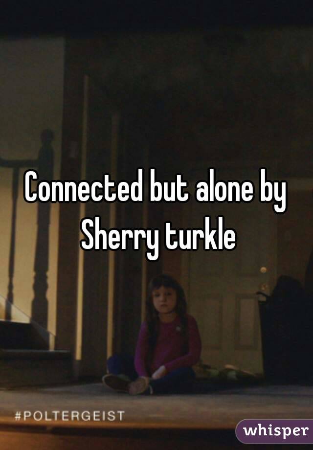 Connected but alone by Sherry turkle