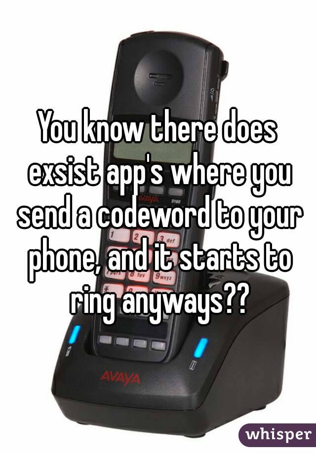 You know there does exsist app's where you send a codeword to your phone, and it starts to ring anyways??