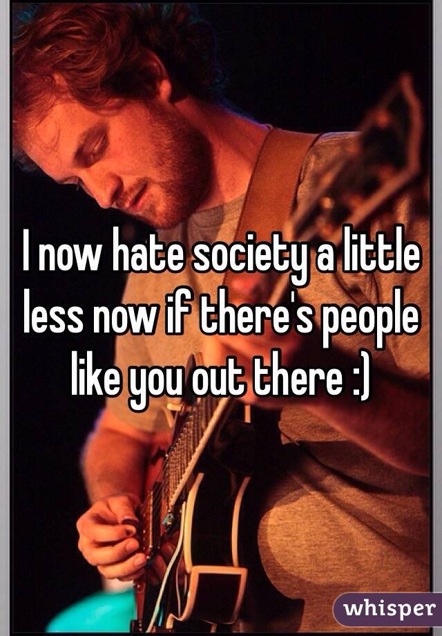I now hate society a little less now if there's people like you out there :)
