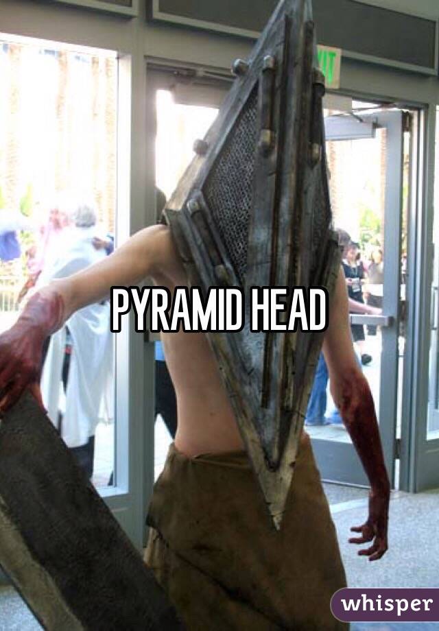 PYRAMID HEAD