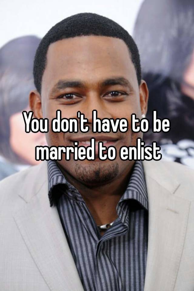 you-don-t-have-to-be-married-to-enlist