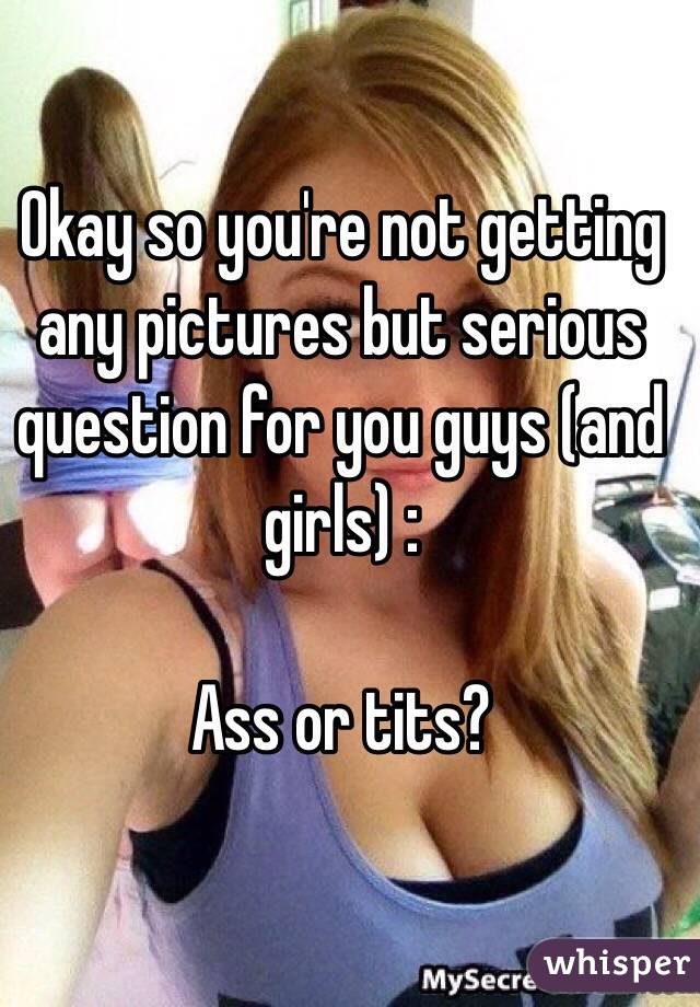 Guys and gals taking it in the ass Okay So You Re Not Getting Any Pictures But Serious Question For You Guys And Girls