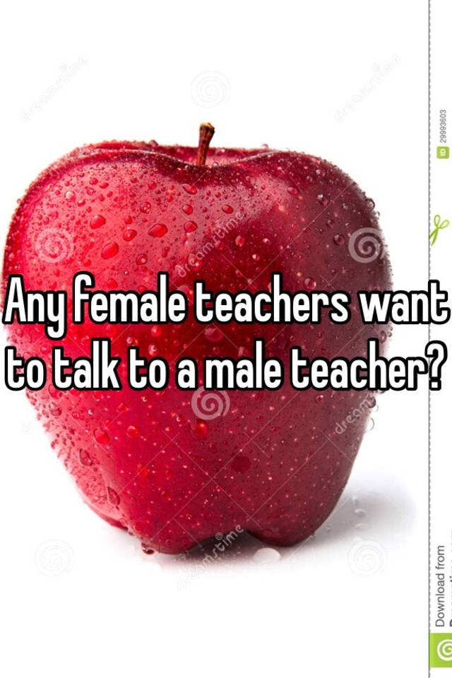 any-female-teachers-want-to-talk-to-a-male-teacher