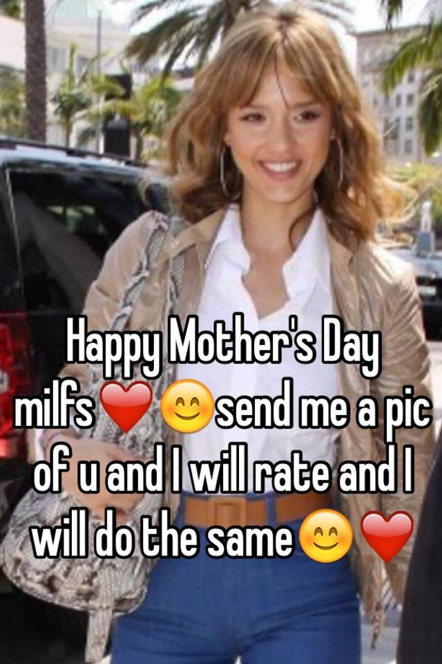 Happy Mothers Day Milfs ️😊send Me A Pic Of U And I Will Rate And I Will Do The Same😊 ️ 