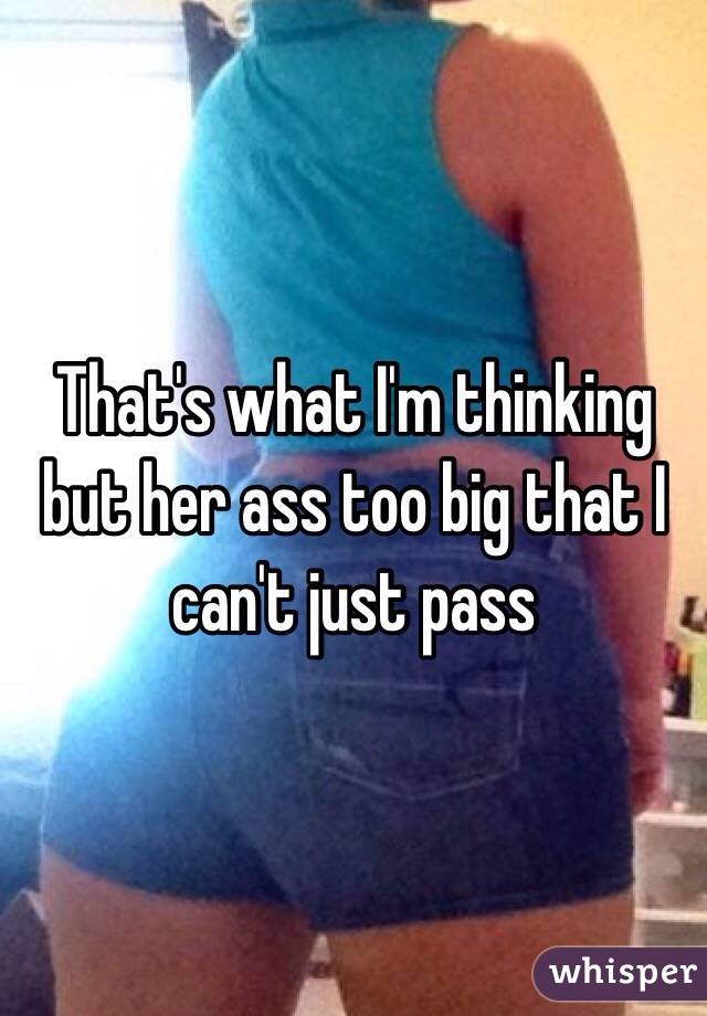 Too Big For Her Ass