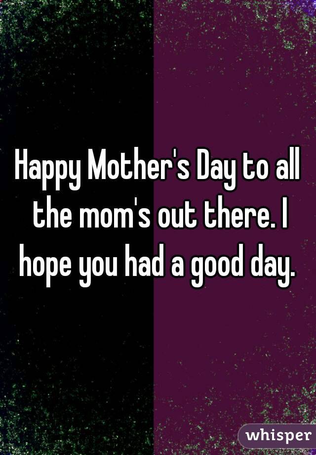 Happy Mother's Day to all the mom's out there. I hope you had a good day. 