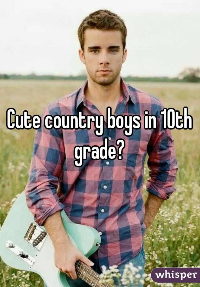Cute country boys in 10th grade? 