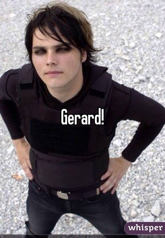 Gerard!