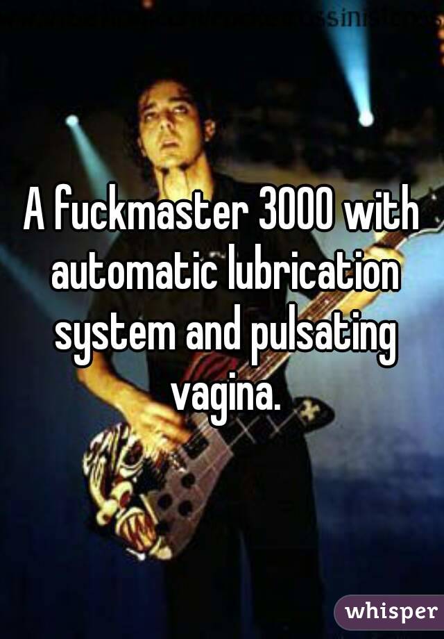 A Fuckmaster 3000 With Automatic Lubrication System And Pulsating Vagina 4629