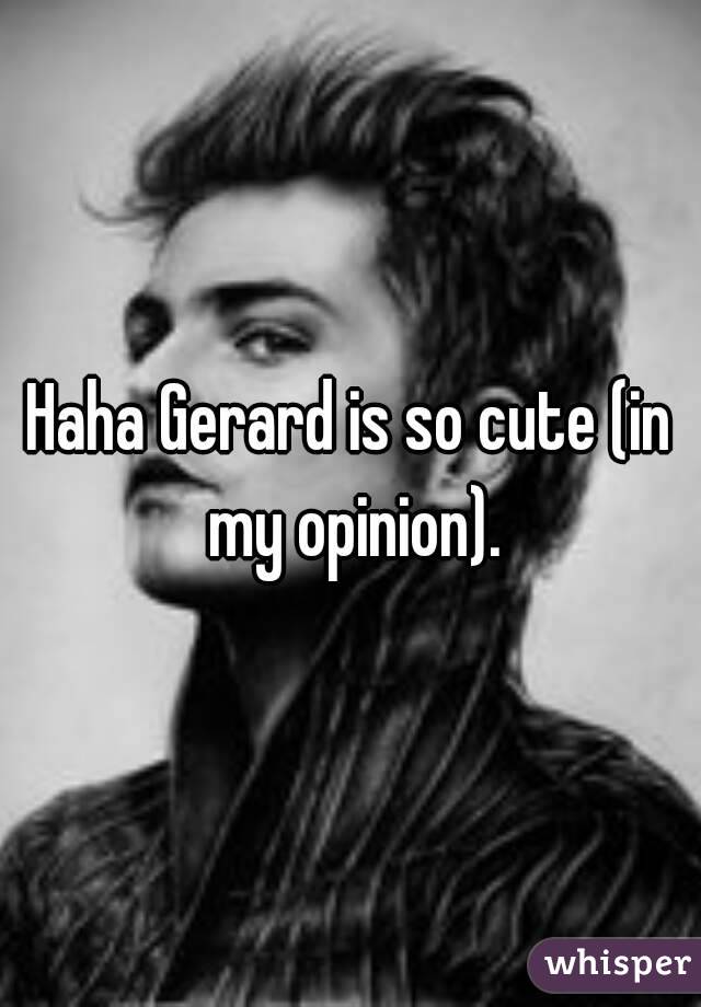 Haha Gerard is so cute (in my opinion).