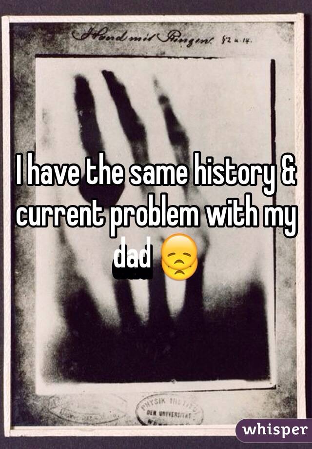 I have the same history & current problem with my dad 😞