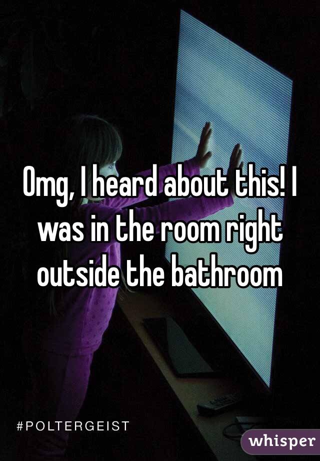 Omg, I heard about this! I was in the room right outside the bathroom 