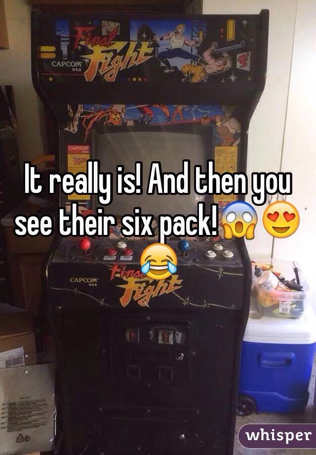 It really is! And then you see their six pack!😱😍😂