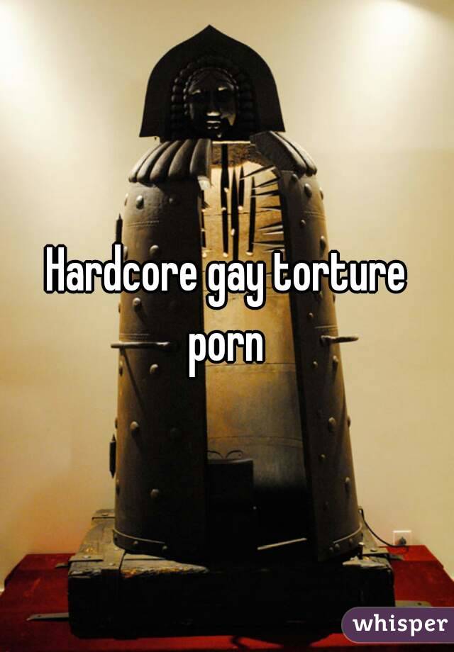 Hardcore gay torture porn 