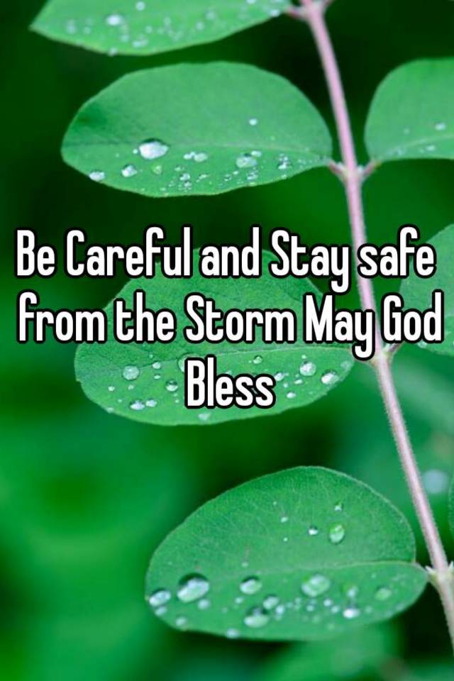 be-careful-and-stay-safe-from-the-storm-may-god-bless