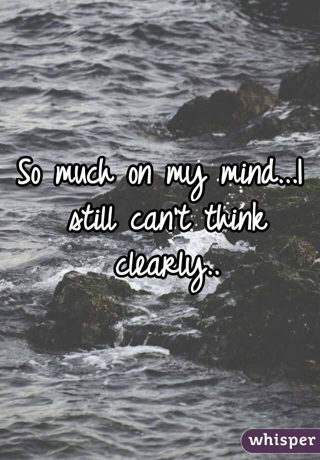 I can t think clearly