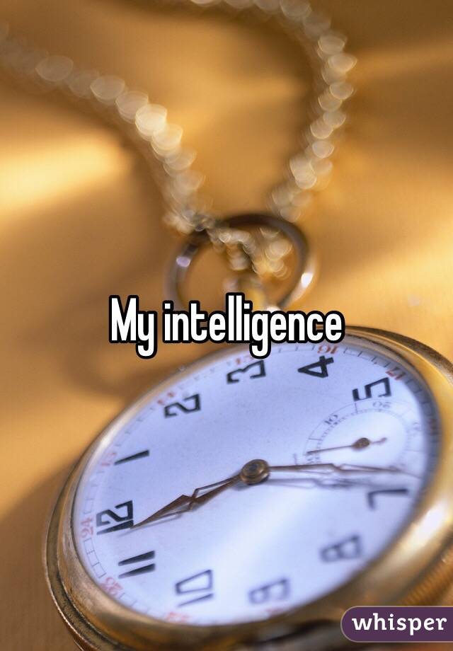 My intelligence 