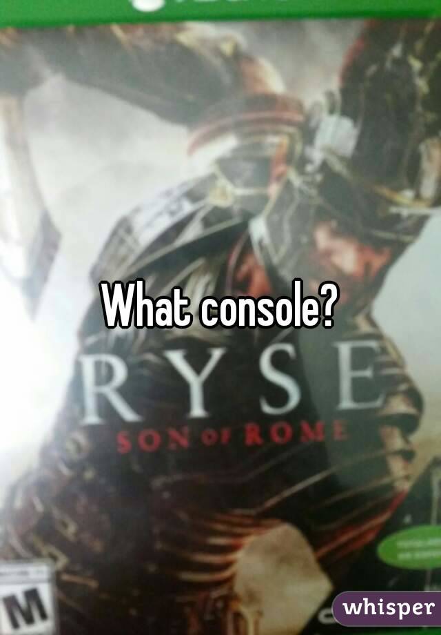 What console?